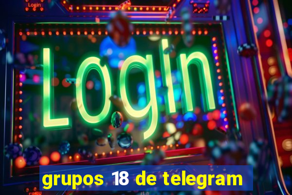 grupos 18 de telegram