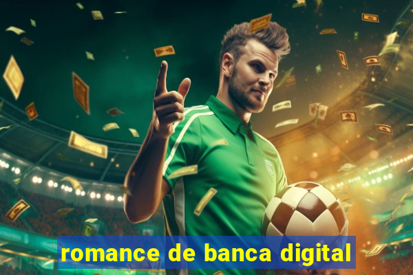 romance de banca digital