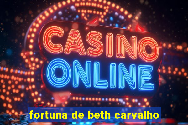 fortuna de beth carvalho