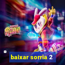 baixar sorria 2