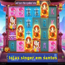 lojas singer em santos