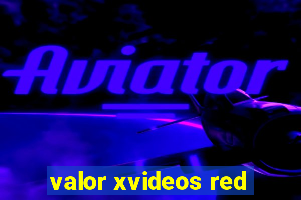 valor xvideos red