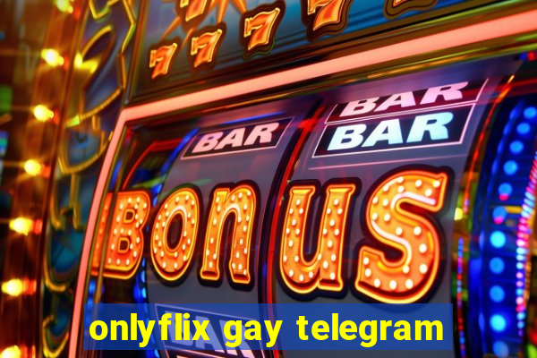 onlyflix gay telegram