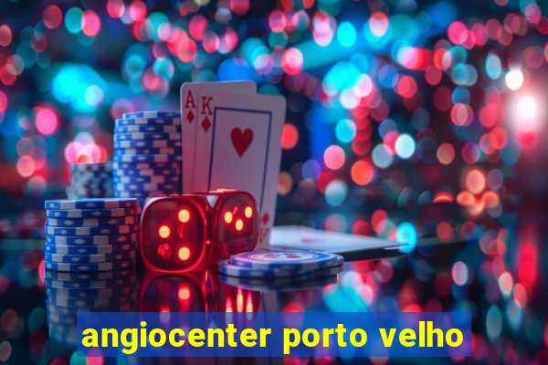 angiocenter porto velho