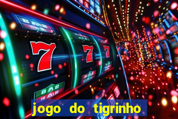 jogo do tigrinho ganha dinheiro mesmo