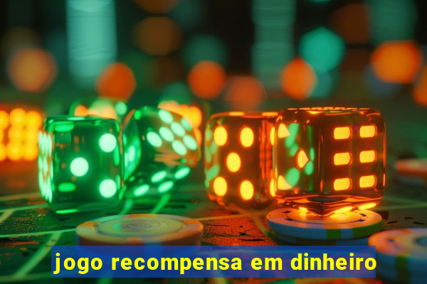 jogo recompensa em dinheiro