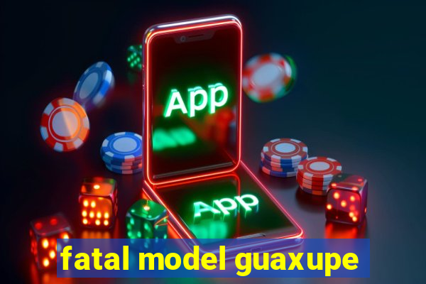 fatal model guaxupe