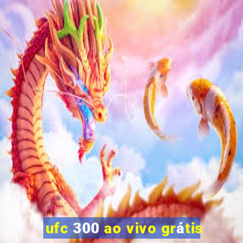 ufc 300 ao vivo grátis